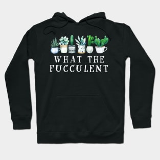 What the Fucculent Cactus Succulents Plants Gardening Gift Hoodie